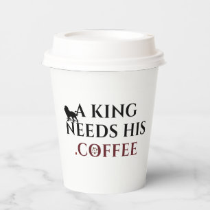 A King Needs His Coffee Funny Coffee Lover Paper Cups