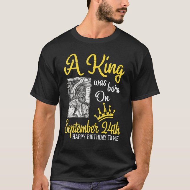 A King Was Born On September 24th Happy Birthday T T-Shirt (Front)