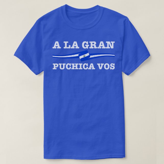 A la gran puchica vos El Salvador Flag T-Shirt (Design Front)