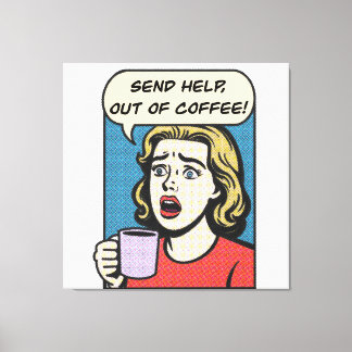 a lady needs her coffee send help out of coffee canvas print