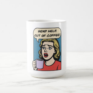 a lady needs her coffee send help out of coffee mug