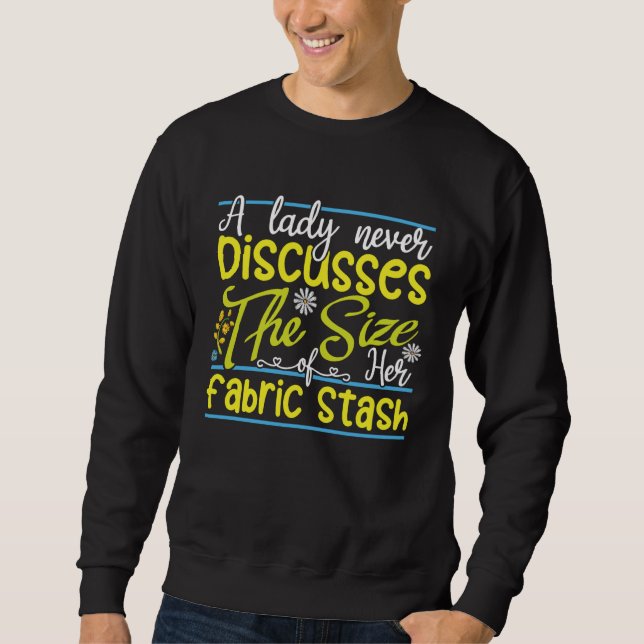a lady never discusses the size of her fabric stas sweatshirt (Front)