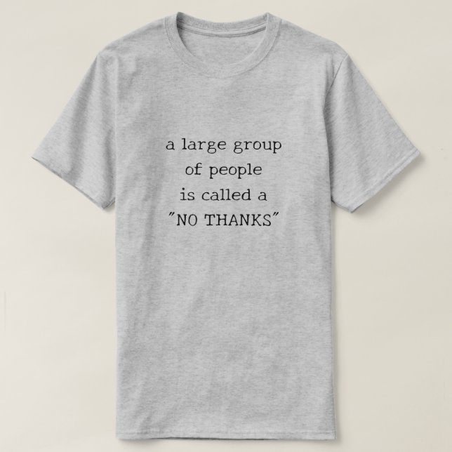 A Large Group Of People Is Called A "No Thanks" T-Shirt (Design Front)