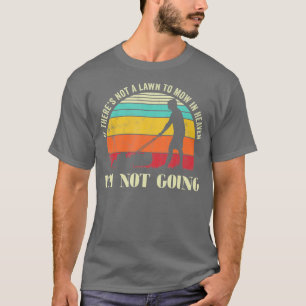 A lawn to Mow in heaven Vintage Gardening Grass T-Shirt