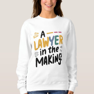 A lawyer in the making sweatshirt
