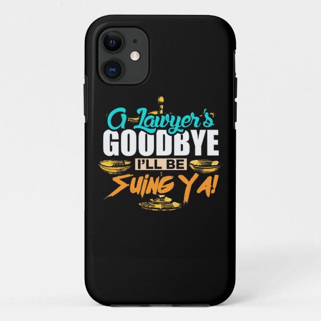 A Lawyer's Goodbye I Will Be Suing Ya Case-Mate iPhone Case (Back)