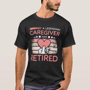 A legendary caregiver has retired T-Shirt