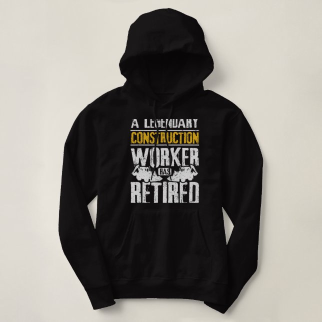 A legendary construction worker has retired hoodie (Design Front)
