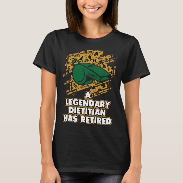 A Legendary Dietitian Has Retired  Weight Loss Coa T-Shirt (Front)