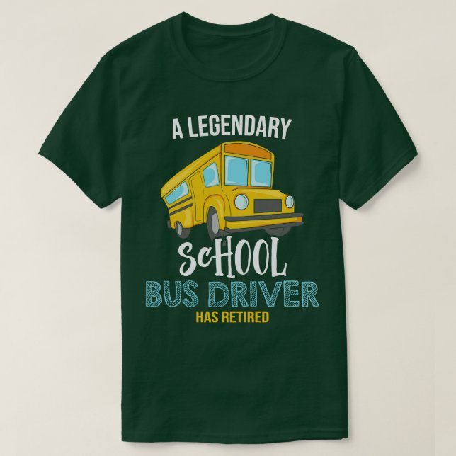 A legendary School bus driver has retired T-Shirt (Design Front)
