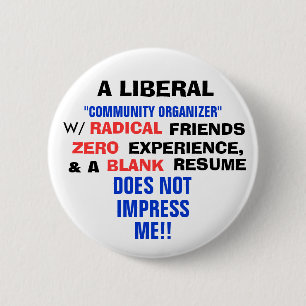 A LIBERAL "COMMUNITY ORGANIZER" W/ ZERO EXPERIENCE 6 CM ROUND BADGE