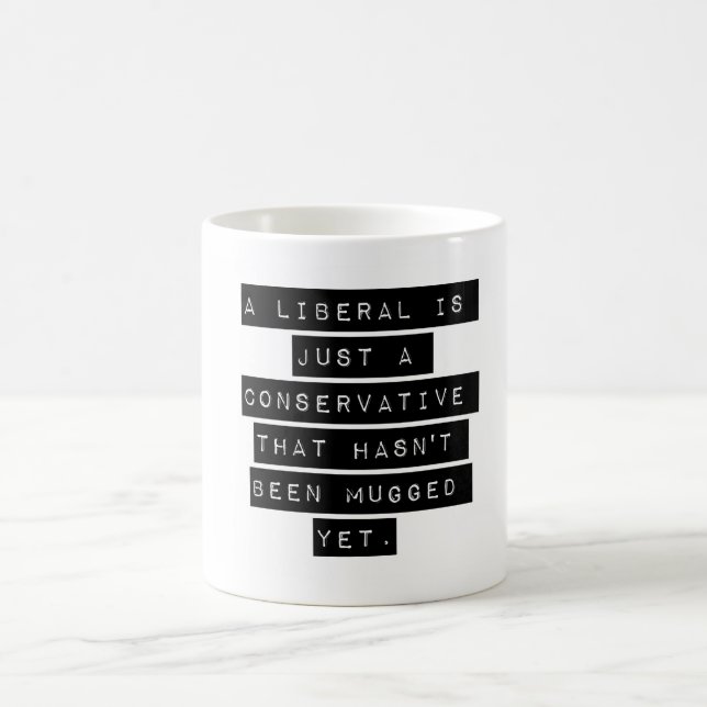 A Liberal Is Just A Conservative Coffee Mug (Center)