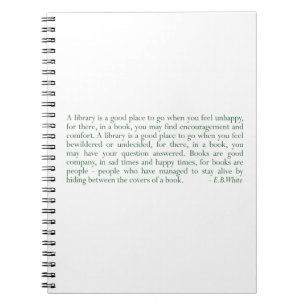 A Library Is A Good Place... (E.B. White) Spiral Notebook