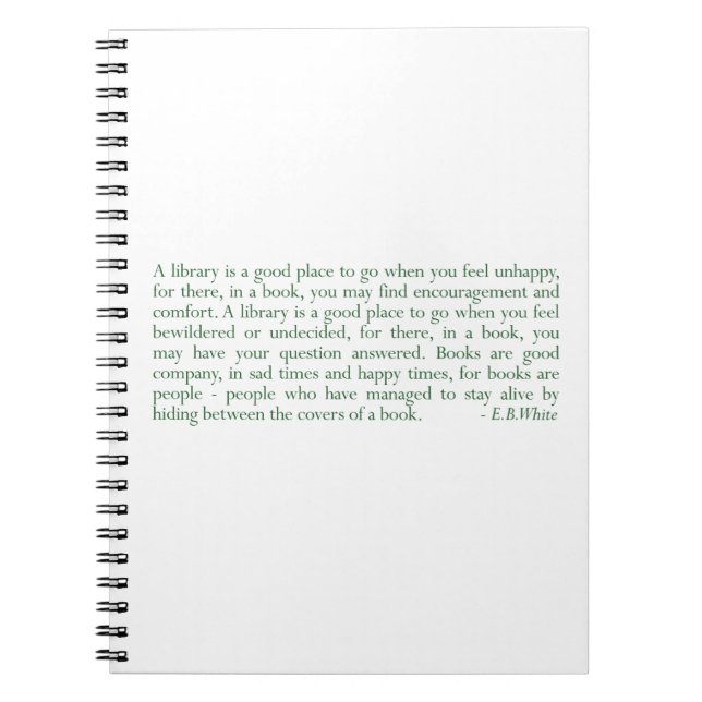 A Library Is A Good Place... (E.B. White) Spiral Notebook (Front)