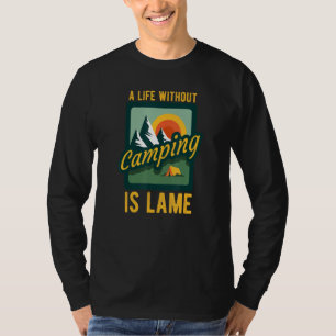 A Life Without Camping Is Lame Camping Camping Ber T-Shirt