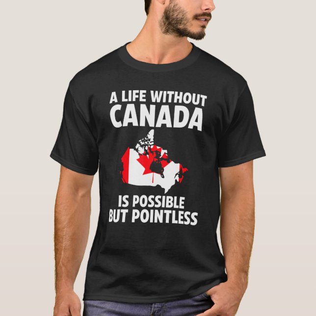 A life without Canada is possible Canadian roots T-Shirt (Front)