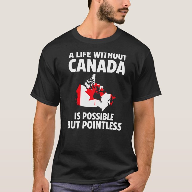 A life without Canada is possible Canadian roots   T-Shirt (Front)