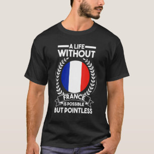 A life without France is possible French France Fr T-Shirt