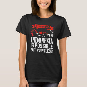 a life without Indonesia is possible Indonesian T-Shirt