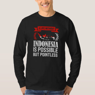 a life without Indonesia is possible Indonesian T-Shirt