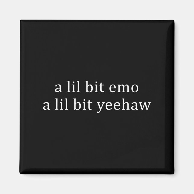 A lil bit emo a lil bit yeehaw funny saying quote magnet (Front)