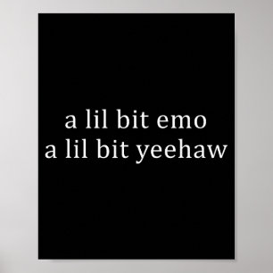 A lil bit emo a lil bit yeehaw funny saying quote poster
