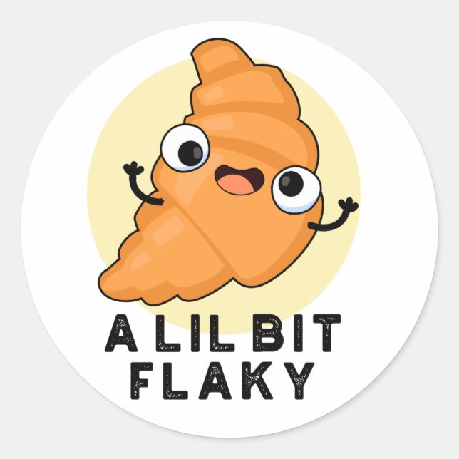 A Lil Bit Flaky Funny Croissant Pastry Pun Classic Round Sticker (Front)