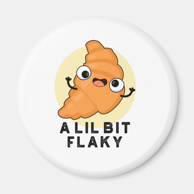 A Lil Bit Flaky Funny Croissant Pastry Pun Magnet (Front)