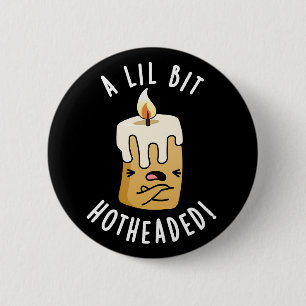 A Lil Bit Hot Headed Funny Candle Pun Dark BG 6 Cm Round Badge