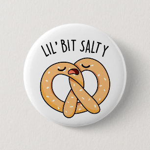 A Lil Bit Salty Cool Salty Pretzel Pun 6 Cm Round Badge