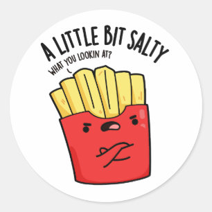 A Lil Bit Salty Funny Fries Pun  Classic Round Sticker