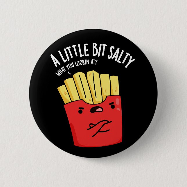 A Lil Bit Salty Funny Fries Pun Dark BG 6 Cm Round Badge (Front)