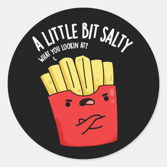 A Lil Bit Salty Funny Fries Pun Dark BG Classic Round Sticker (Front)