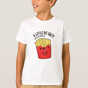 A Lil Bit Salty Funny Fries Pun T-Shirt