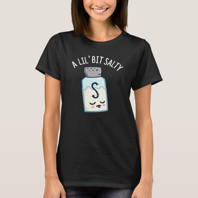 A Lil Bit Salty Funny Salt Shaker Pun Dark BG T-Shirt (Front)