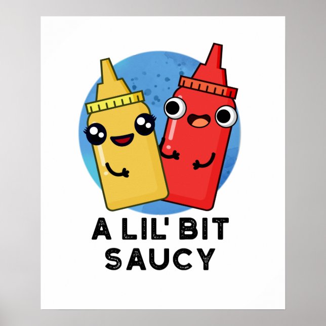 A Lil Bit Saucy Cute Sauce Pun Poster (Front)