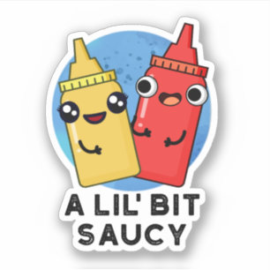 A Lil Bit Saucy Funny Sauce Pun 