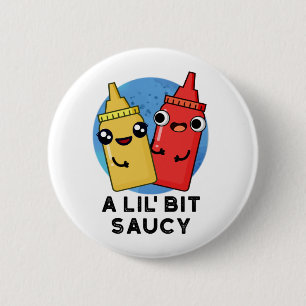 A Lil Bit Saucy Funny Sauce Pun  6 Cm Round Badge