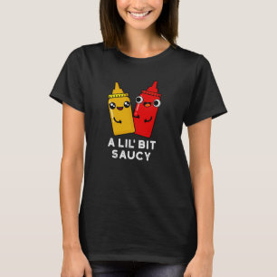 A Lil Bit Saucy Funny Sauce Pun Dark BG T-Shirt