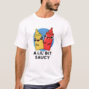 A Lil Bit Saucy Funny Sauce Pun  T-Shirt