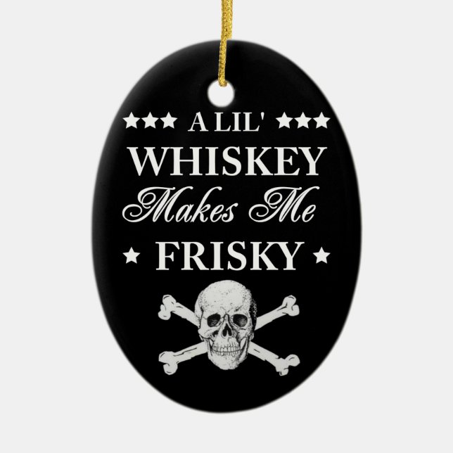 A Lil Whiskey makes me frisky Ceramic Tree Decoration (Front)