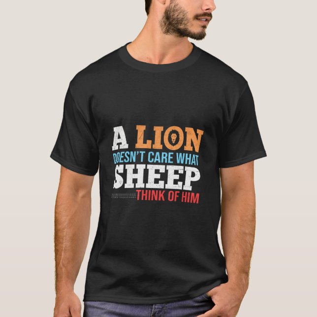 A Lion Doesn´t Care What Sheep Think Of Him  T-Shirt (Front)