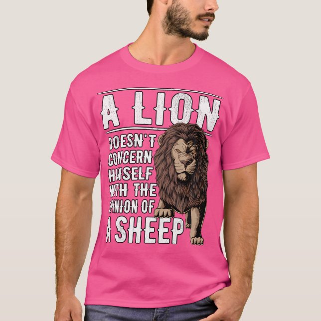 A Lion Doesnt Concern Himself With The Opinions Of T-Shirt (Front)