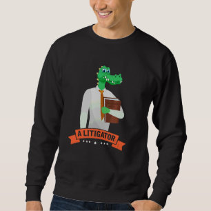A Litigator  Alligator Attorney Alitigator 3 Sweatshirt