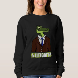 A Litigator Alligator Law Lawyer Attorney Sweatshirt