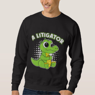A Litigator Alligator Lawyer Civil Case Experts Sweatshirt