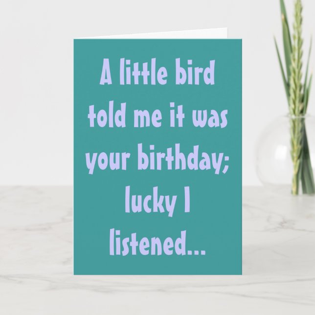 A little bird told me it was your birthday; luc... card (Front)