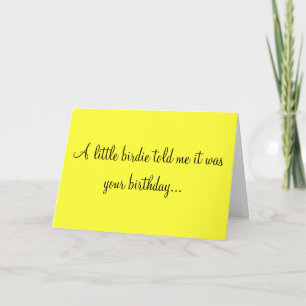 A LITTLE BIRDIE TOLD ME IT WAS YOUR BIRTHDAY CARD