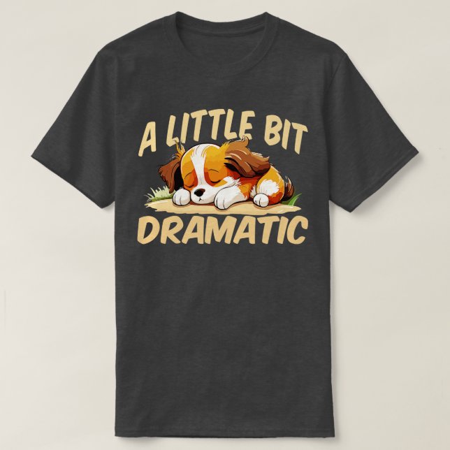 A Little Bit Dramatic 1 T-Shirt (Design Front)