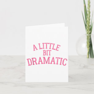 A Little Bit Dramatic Card